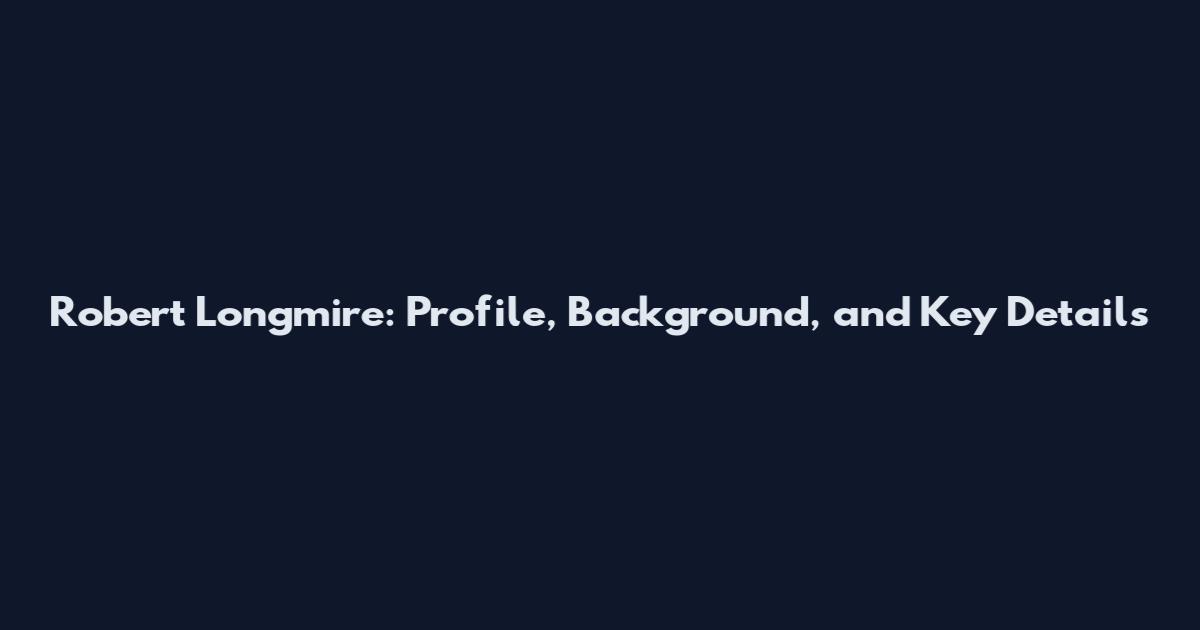 Robert Longmire: Profile, Background, and Key Details