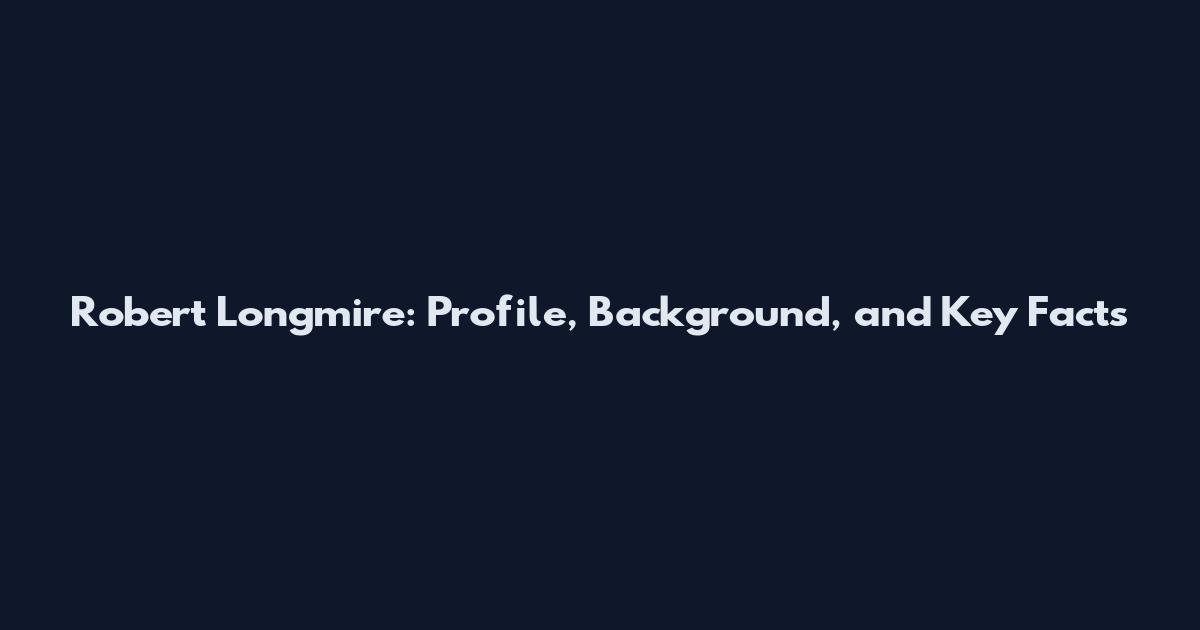 Robert Longmire: Profile, Background, and Key Facts