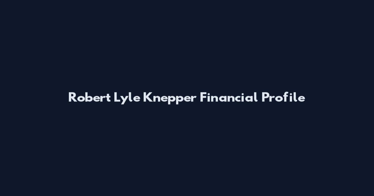 Robert Lyle Knepper Financial Profile