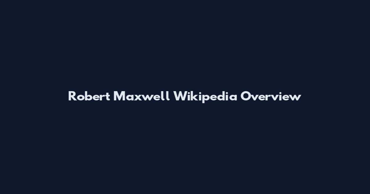 Robert Maxwell Wikipedia Overview