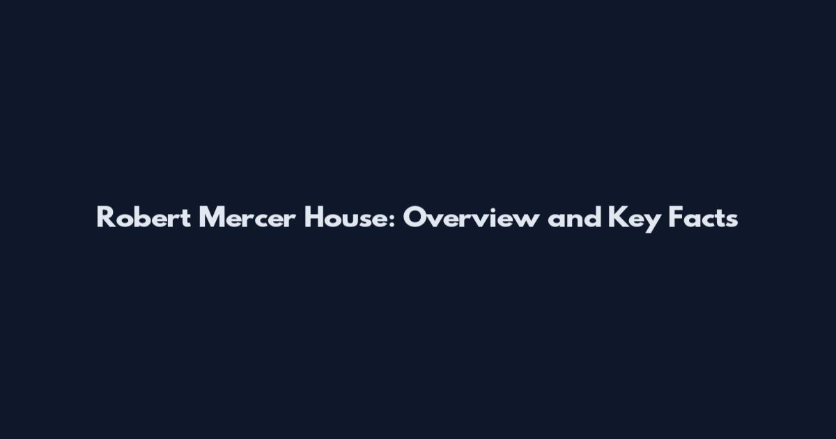 Robert Mercer House: Overview and Key Facts