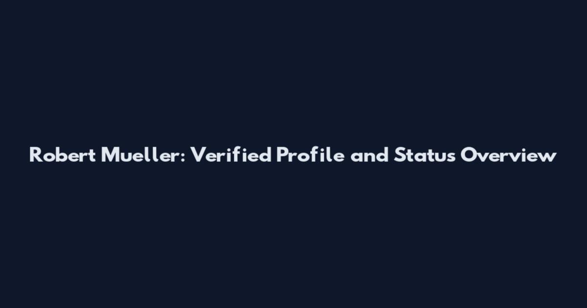Robert Mueller: Verified Profile and Status Overview
