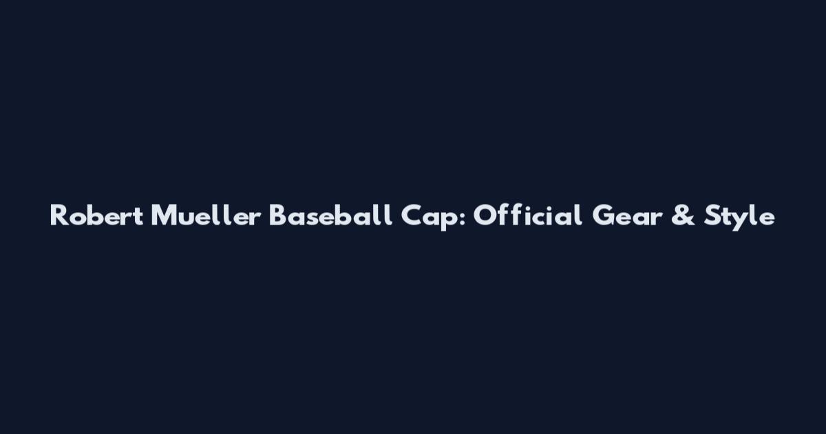 Robert Mueller Baseball Cap: Official Gear & Style
