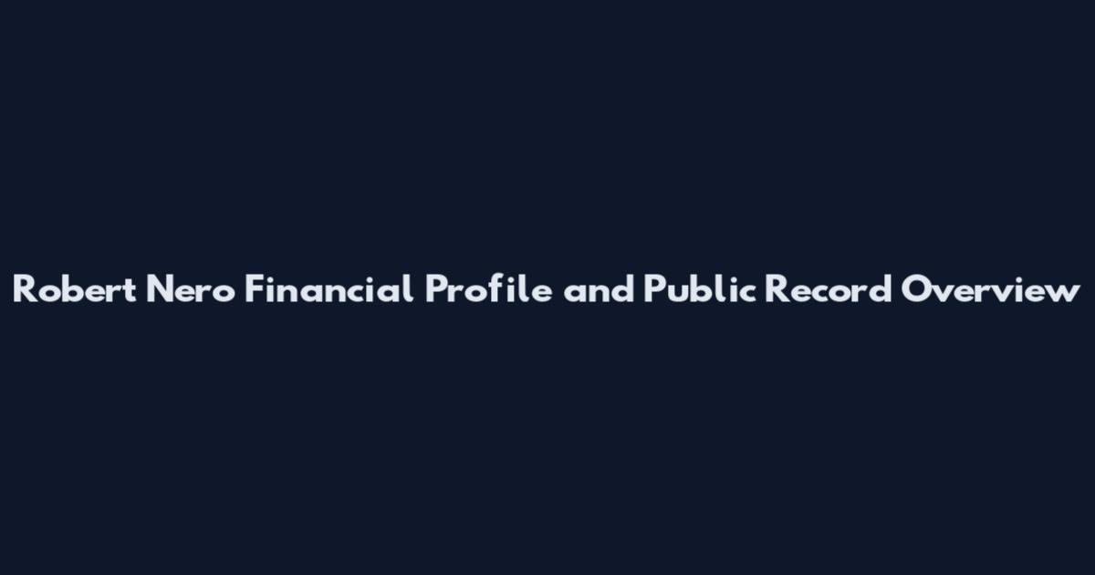 Robert Nero Financial Profile and Public Record Overview