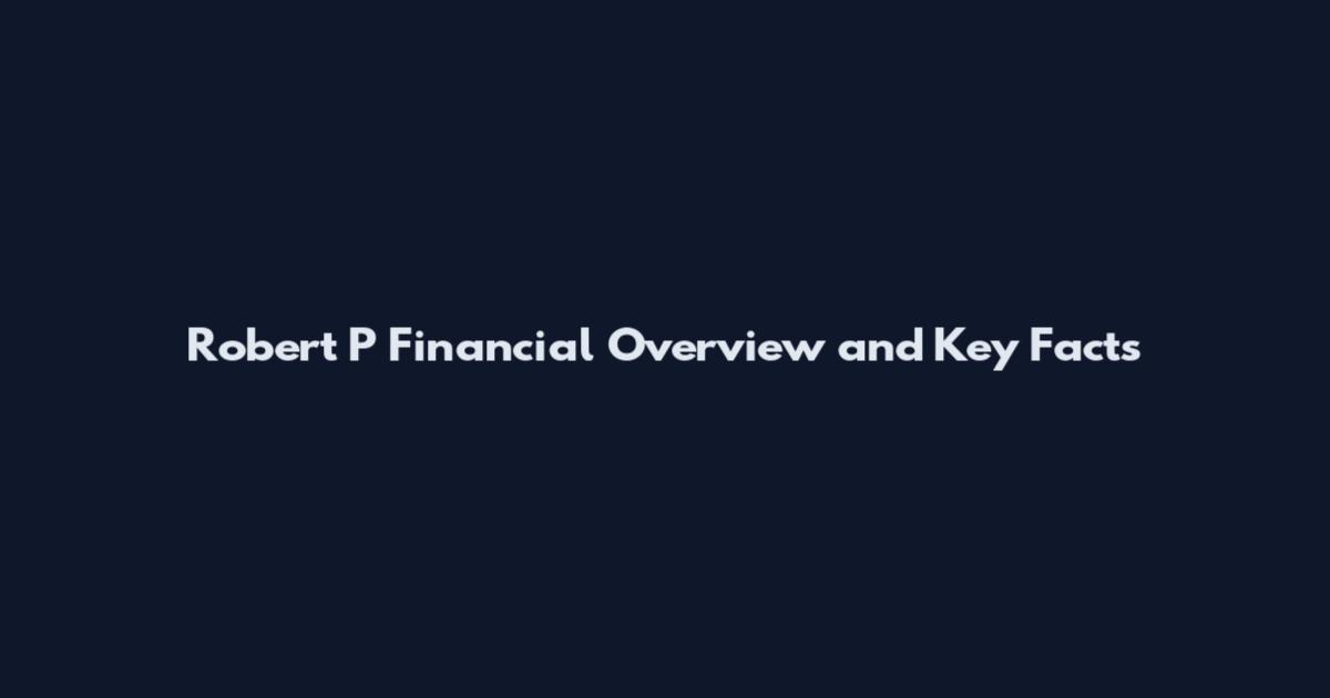 Robert P Financial Overview and Key Facts