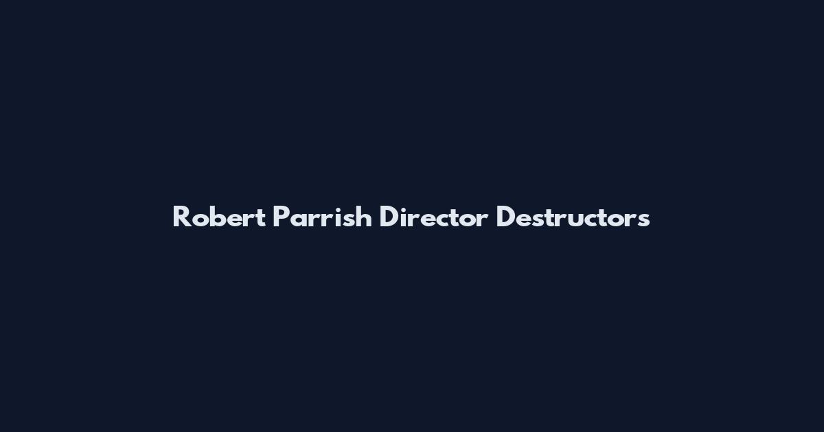 Robert Parrish Director Destructors