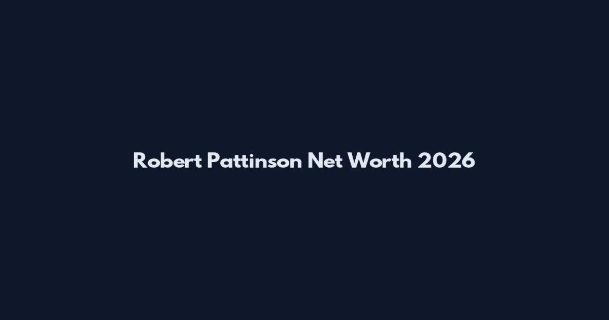 Robert Pattinson Net Worth 2026
