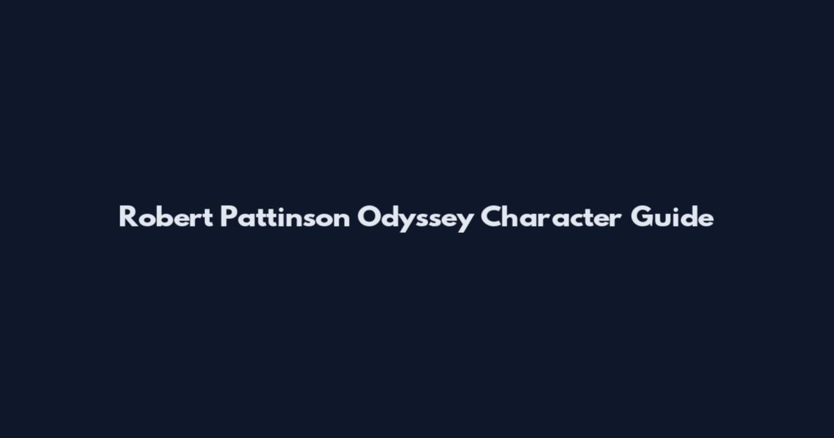 Robert Pattinson Odyssey Character Guide