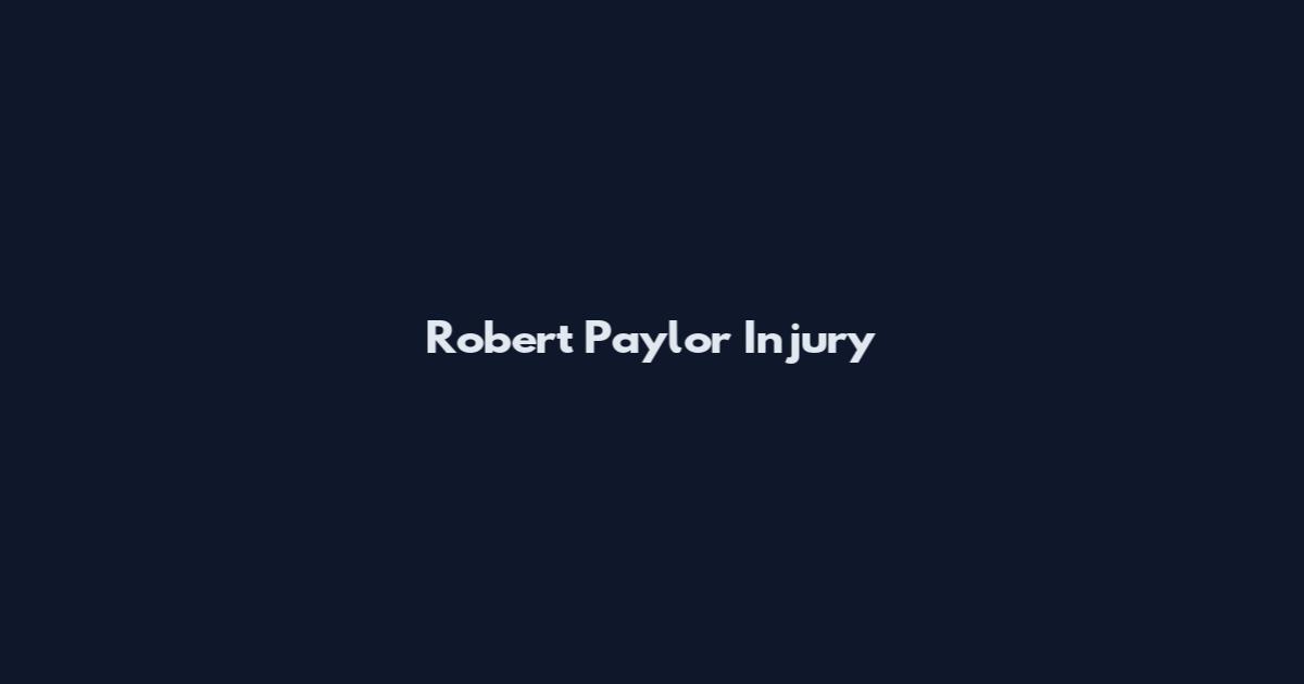 Robert Paylor Injury