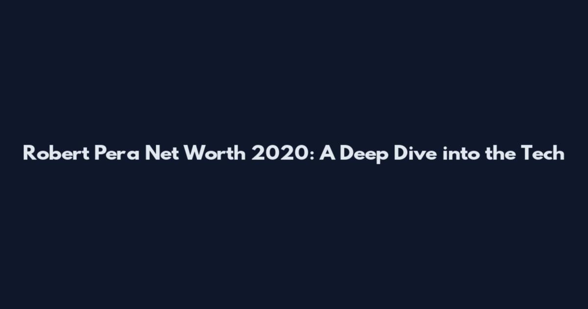 Robert Pera Net Worth 2020: A Deep Dive into the Tech