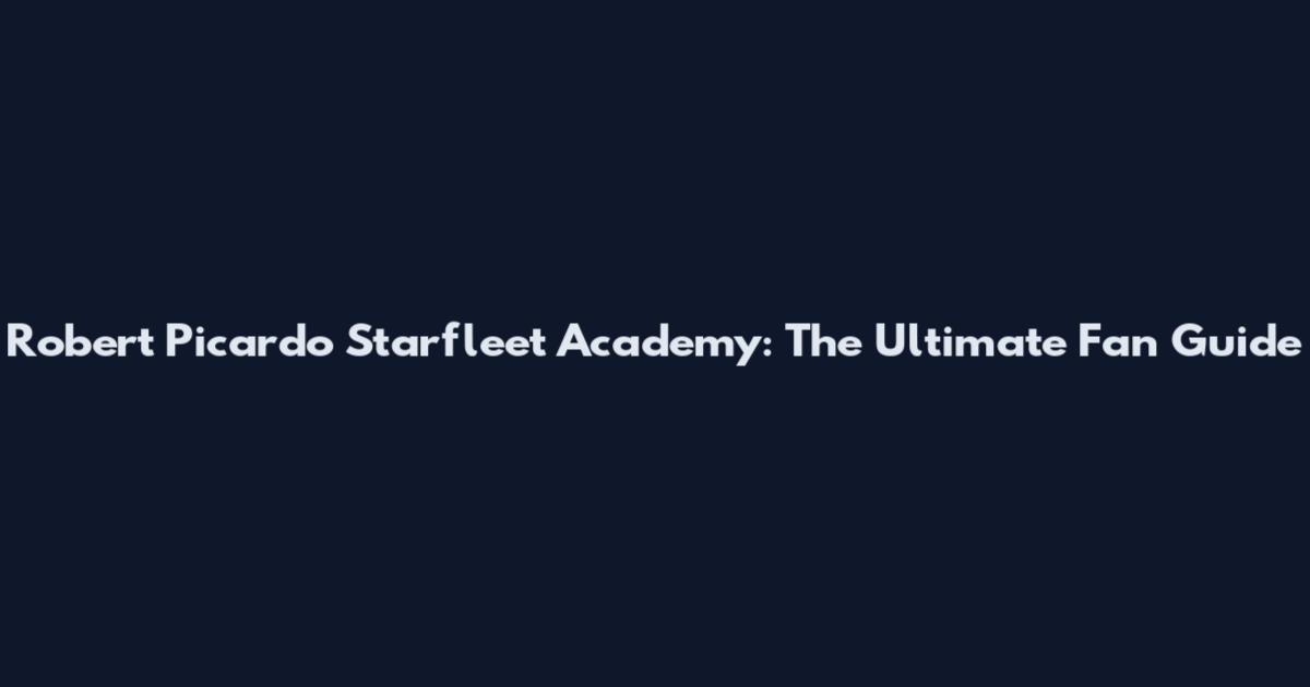 Robert Picardo Starfleet Academy: The Ultimate Fan Guide