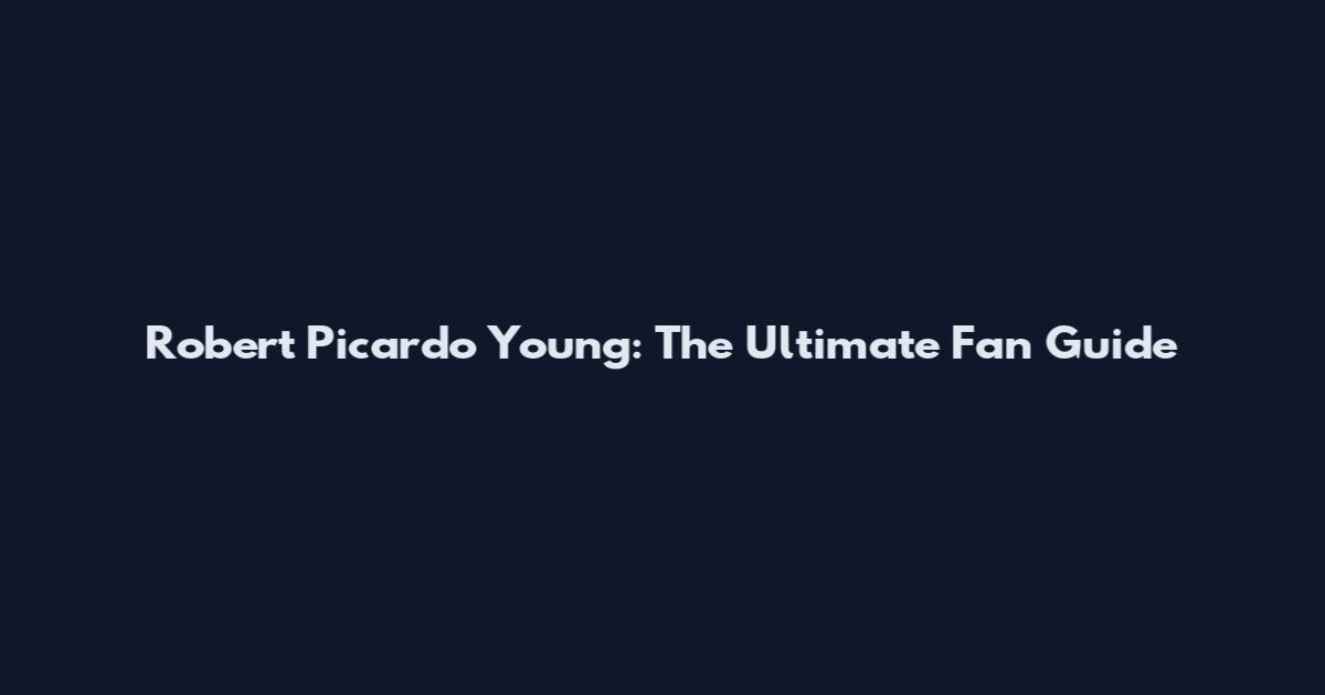 Robert Picardo Young: The Ultimate Fan Guide