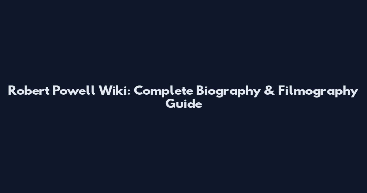 Robert Powell Wiki: Complete Biography & Filmography Guide