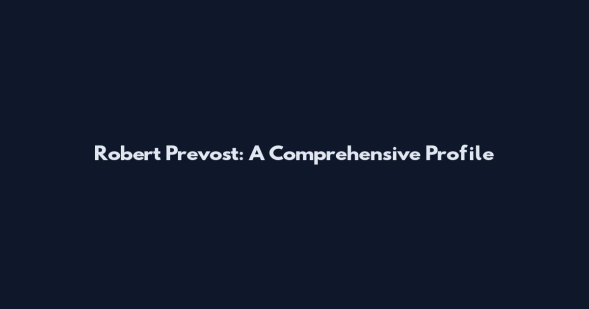 Robert Prevost: A Comprehensive Profile