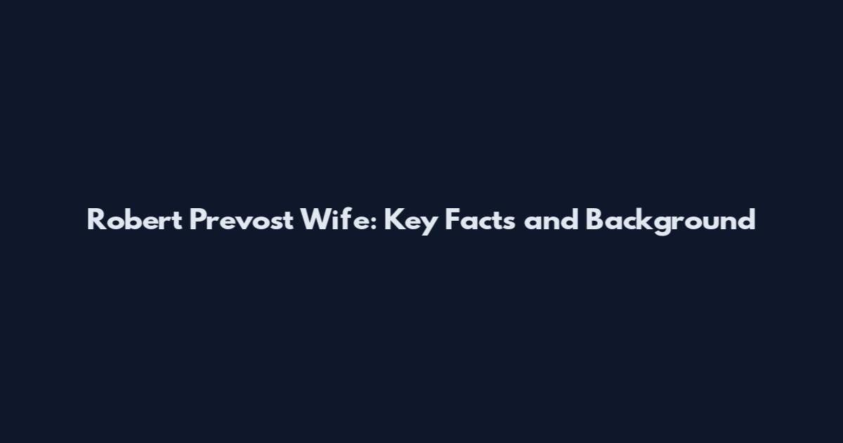 Robert Prevost Wife: Key Facts and Background