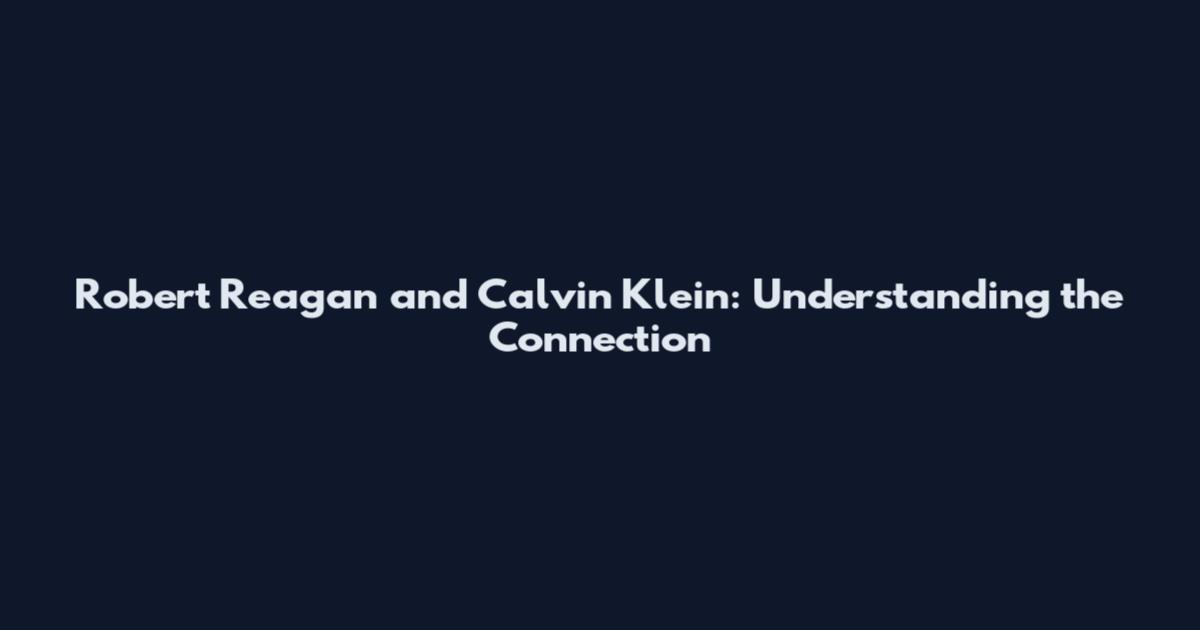 Robert Reagan and Calvin Klein: Understanding the Connection
