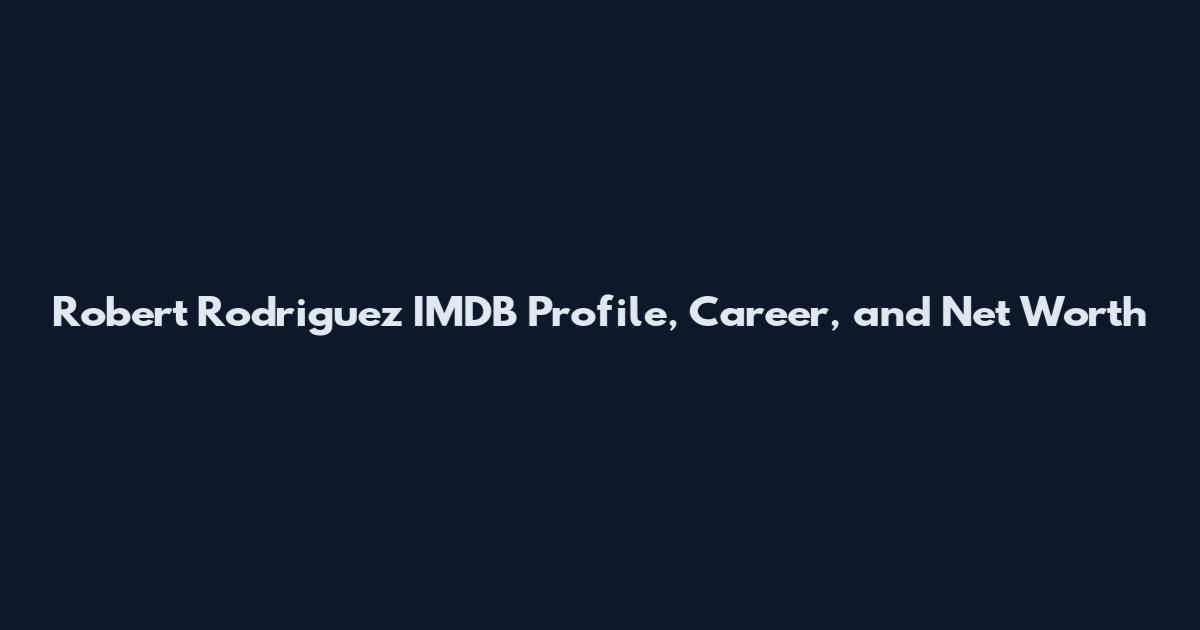 Robert Rodriguez IMDB Profile, Career, and Net Worth