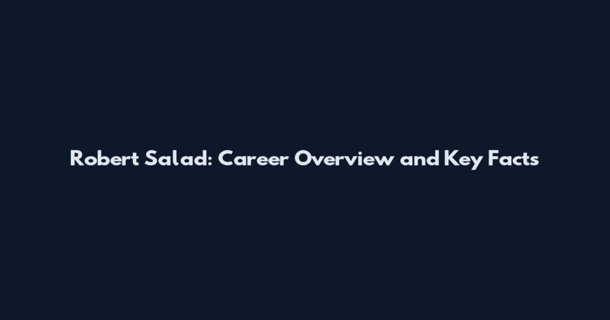 Robert Salad: Career Overview and Key Facts