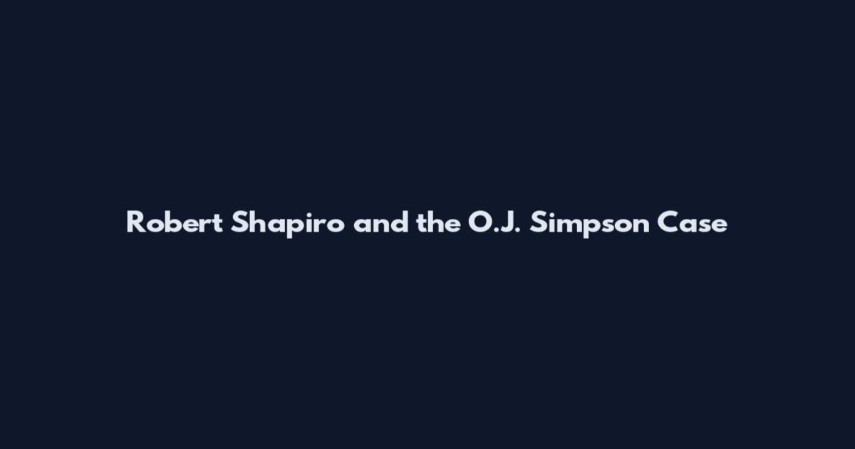 Robert Shapiro and the O.J. Simpson Case