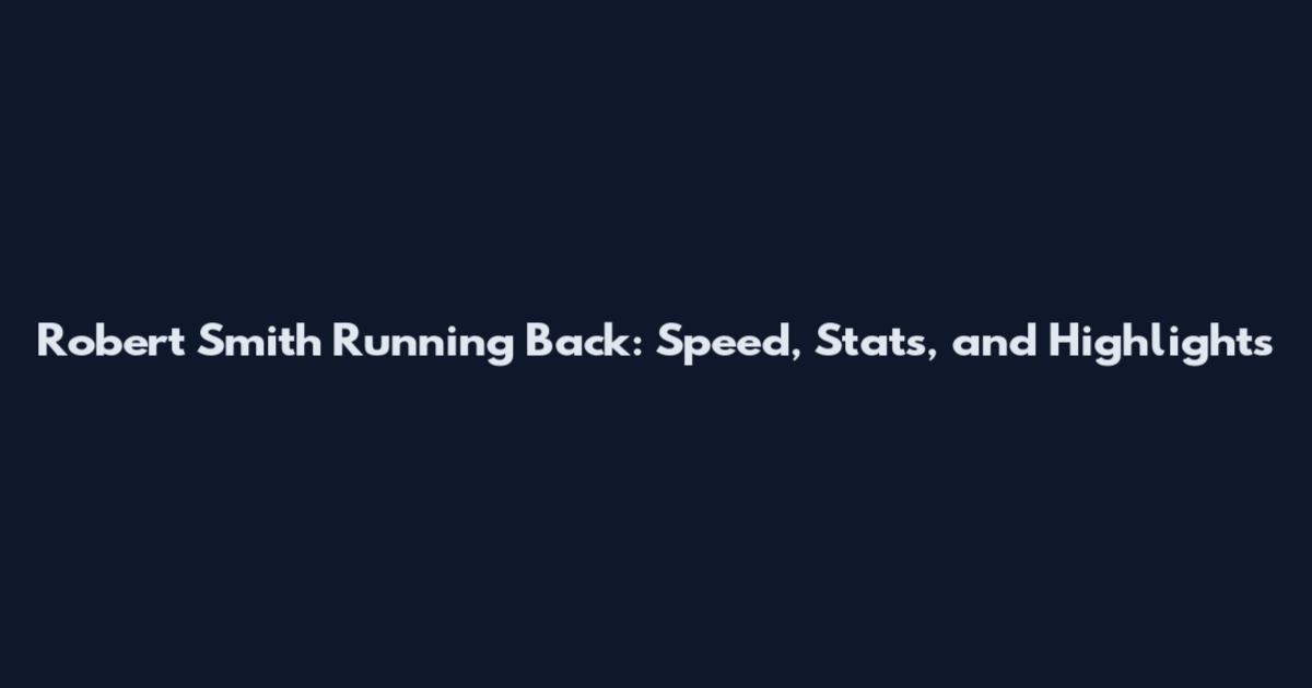 Robert Smith Running Back: Speed, Stats, and Highlights