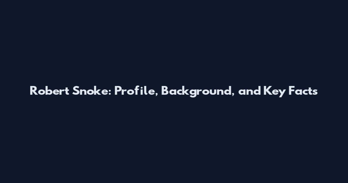 Robert Snoke: Profile, Background, and Key Facts