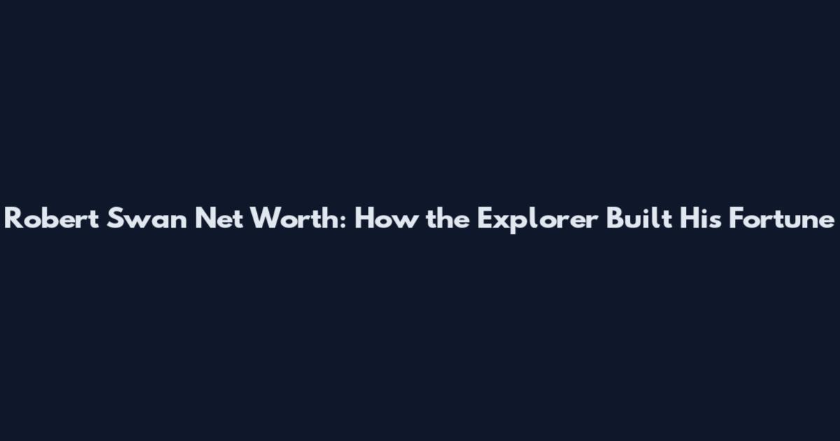 Robert Swan Net Worth: How the Explorer Built His Fortune