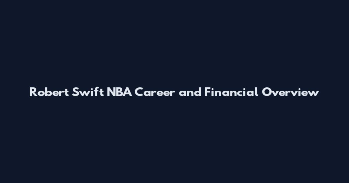 Robert Swift NBA Career and Financial Overview
