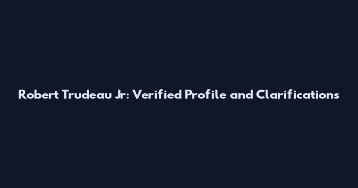 Robert Trudeau Jr: Verified Profile and Clarifications