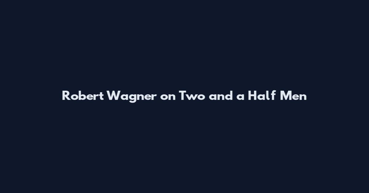 Robert Wagner on Two and a Half Men