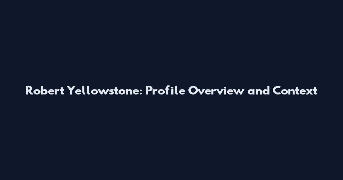 Robert Yellowstone: Profile Overview and Context