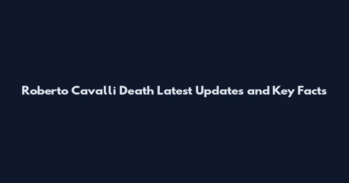 Roberto Cavalli Death Latest Updates and Key Facts