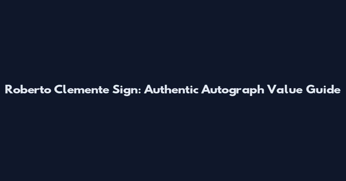 Roberto Clemente Sign: Authentic Autograph Value Guide