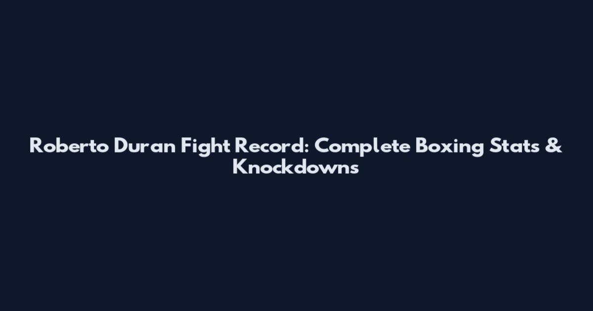 Roberto Duran Fight Record: Complete Boxing Stats & Knockdowns