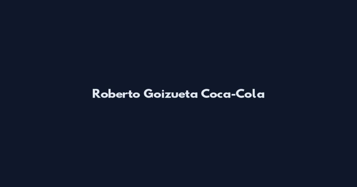Roberto Goizueta Coca-Cola