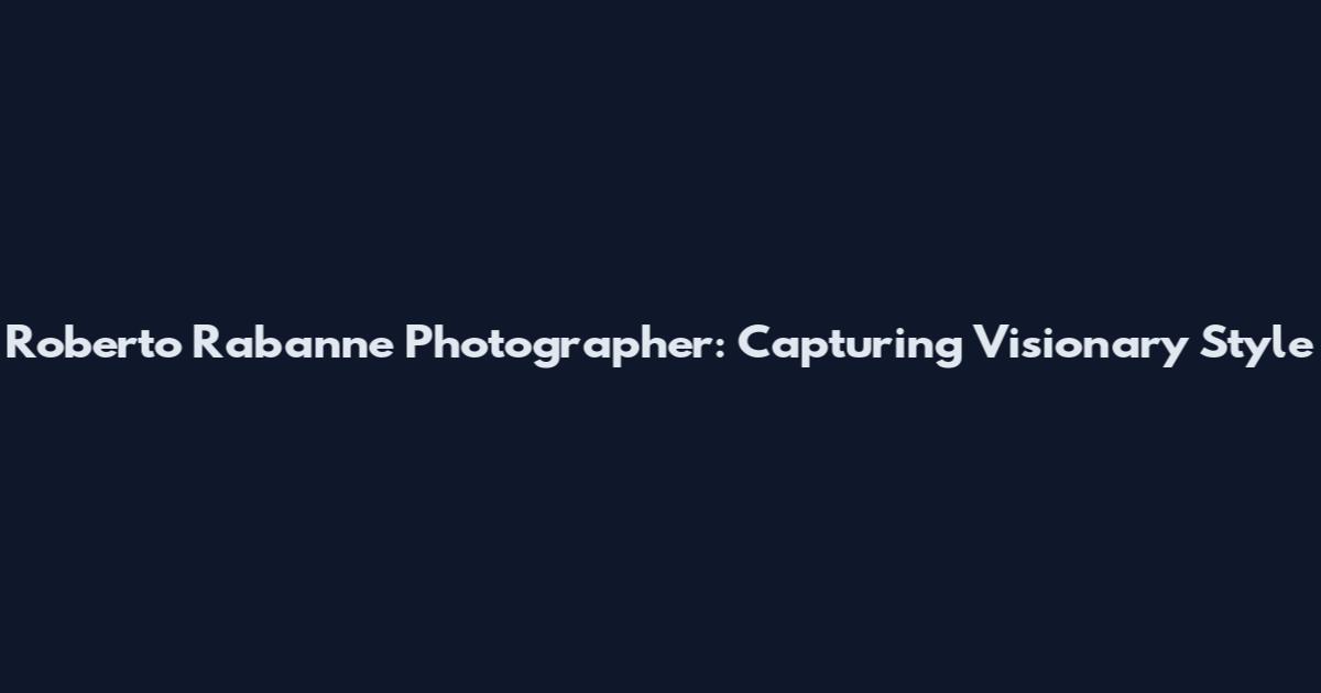 Roberto Rabanne Photographer: Capturing Visionary Style