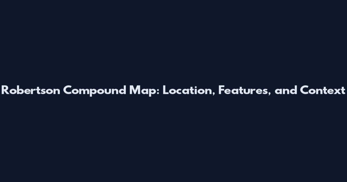 Robertson Compound Map: Location, Features, and Context