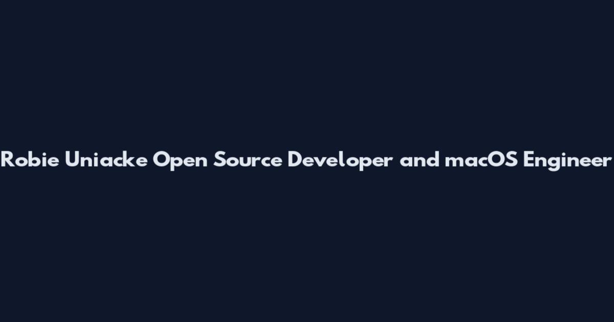 Robie Uniacke Open Source Developer and macOS Engineer