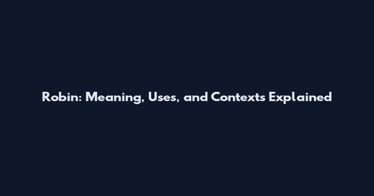 Robin: Meaning, Uses, and Contexts Explained