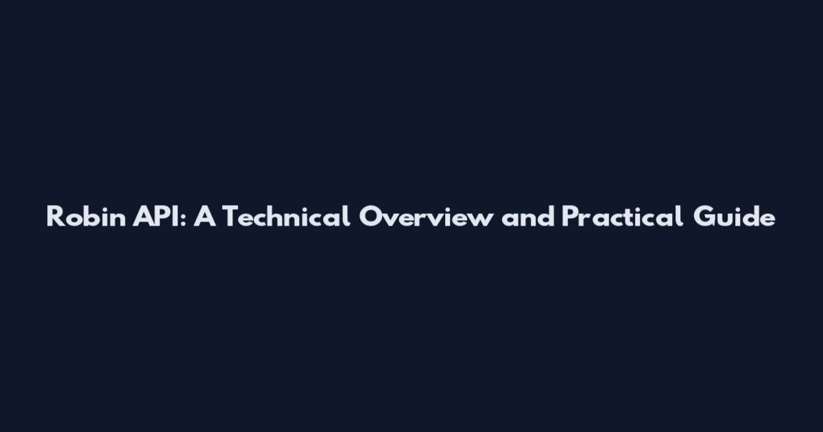 Robin API: A Technical Overview and Practical Guide