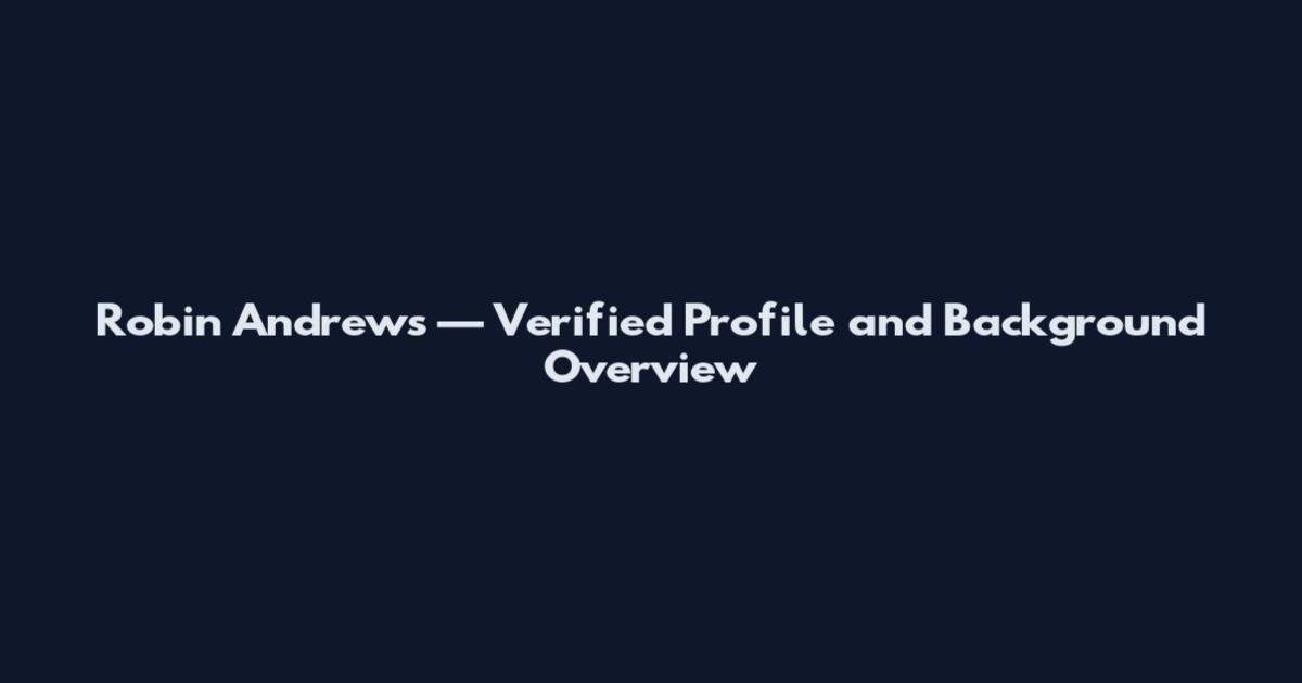 Robin Andrews — Verified Profile and Background Overview