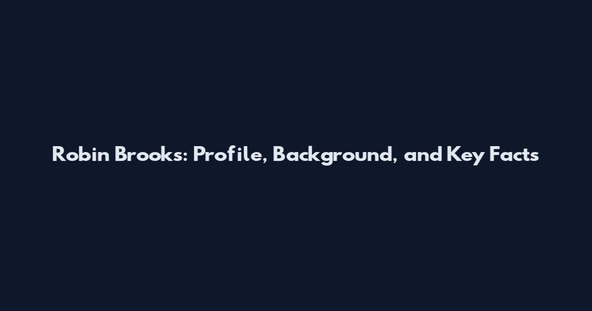 Robin Brooks: Profile, Background, and Key Facts