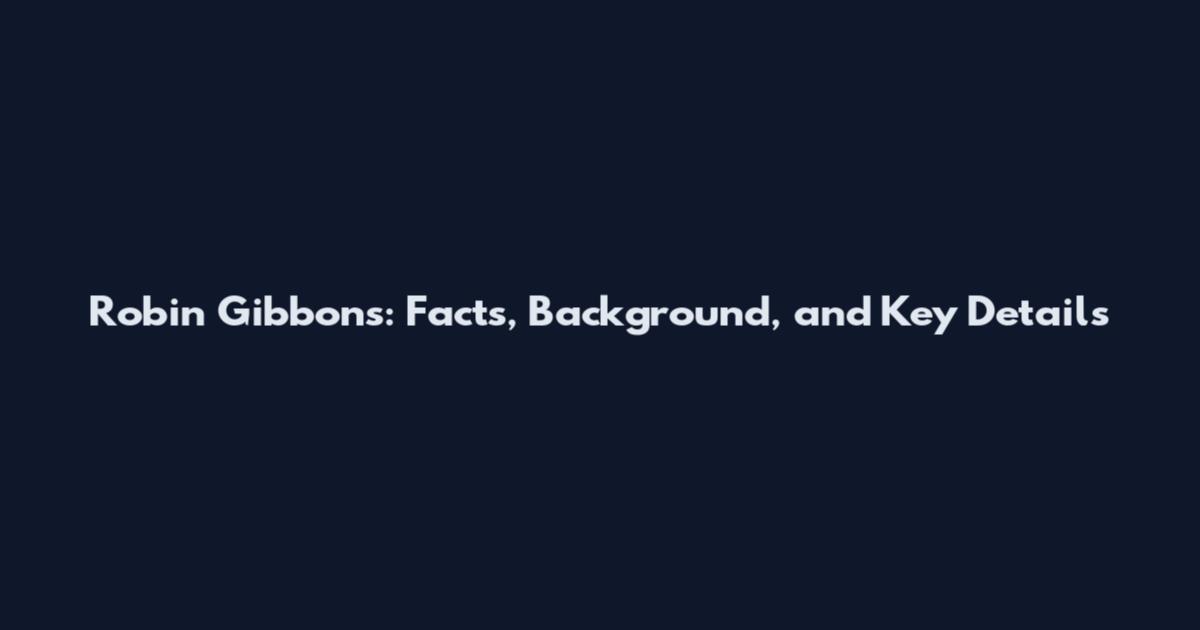 Robin Gibbons: Facts, Background, and Key Details