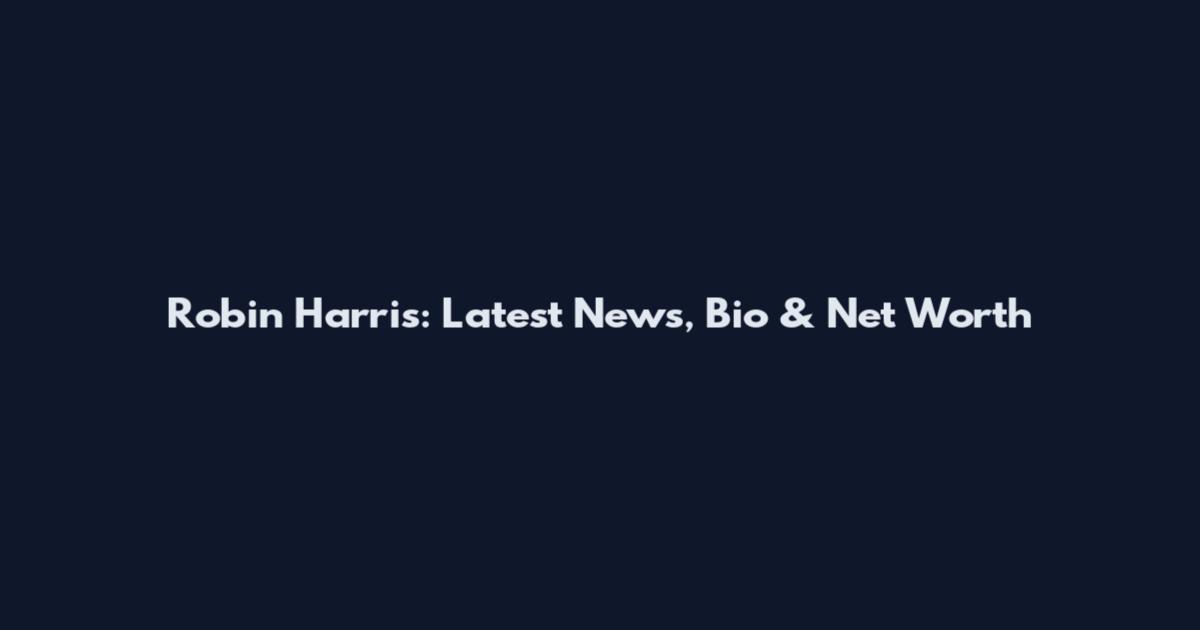 Robin Harris: Latest News, Bio & Net Worth