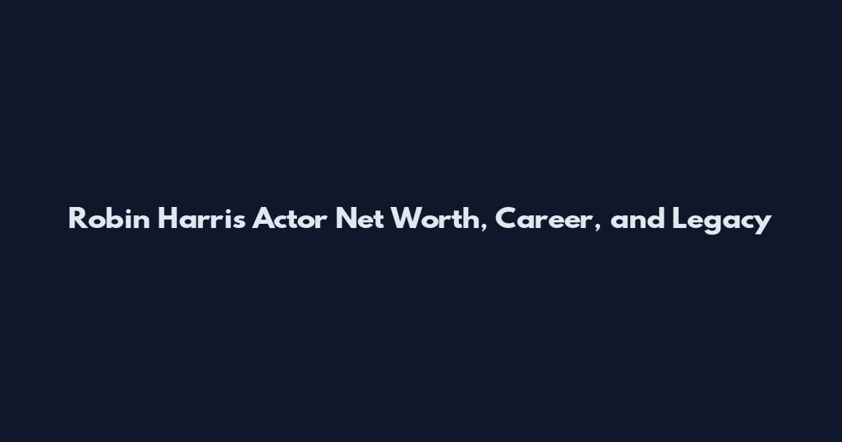 Robin Harris Actor Net Worth, Career, and Legacy