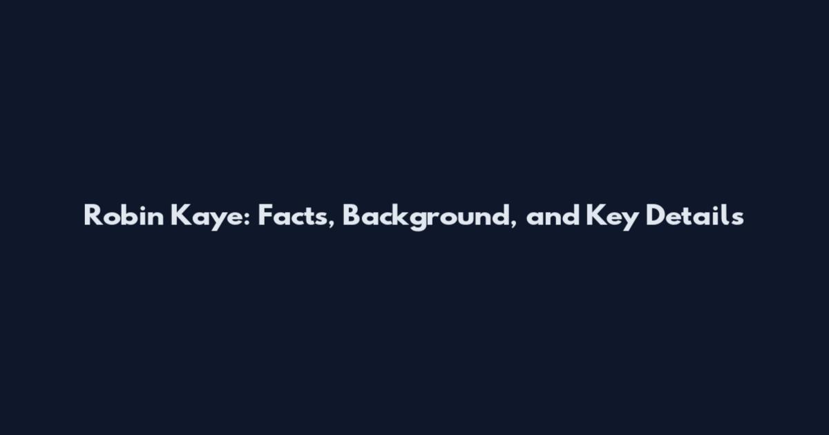 Robin Kaye: Facts, Background, and Key Details