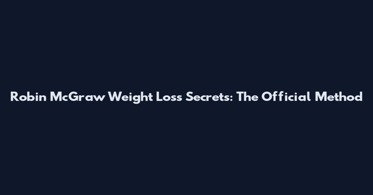 Robin McGraw Weight Loss Secrets: The Official Method