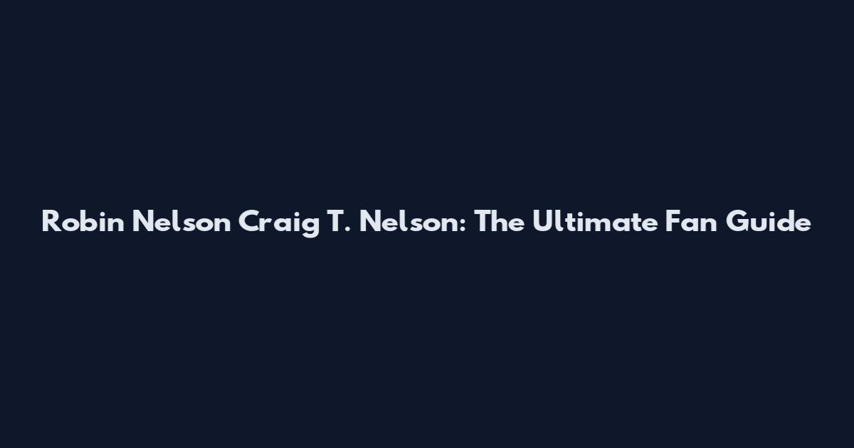 Robin Nelson Craig T. Nelson: The Ultimate Fan Guide