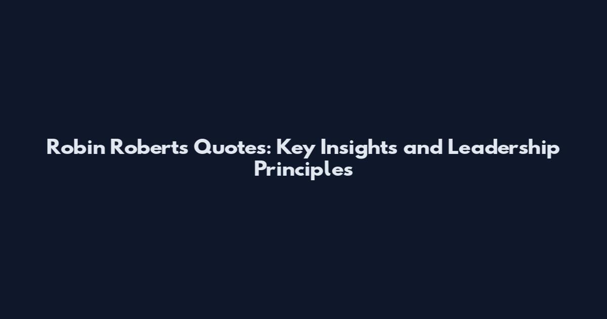 Robin Roberts Quotes: Key Insights and Leadership Principles