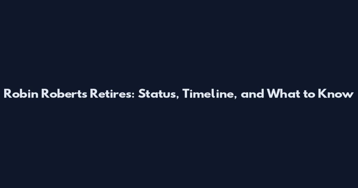 Robin Roberts Retires: Status, Timeline, and What to Know