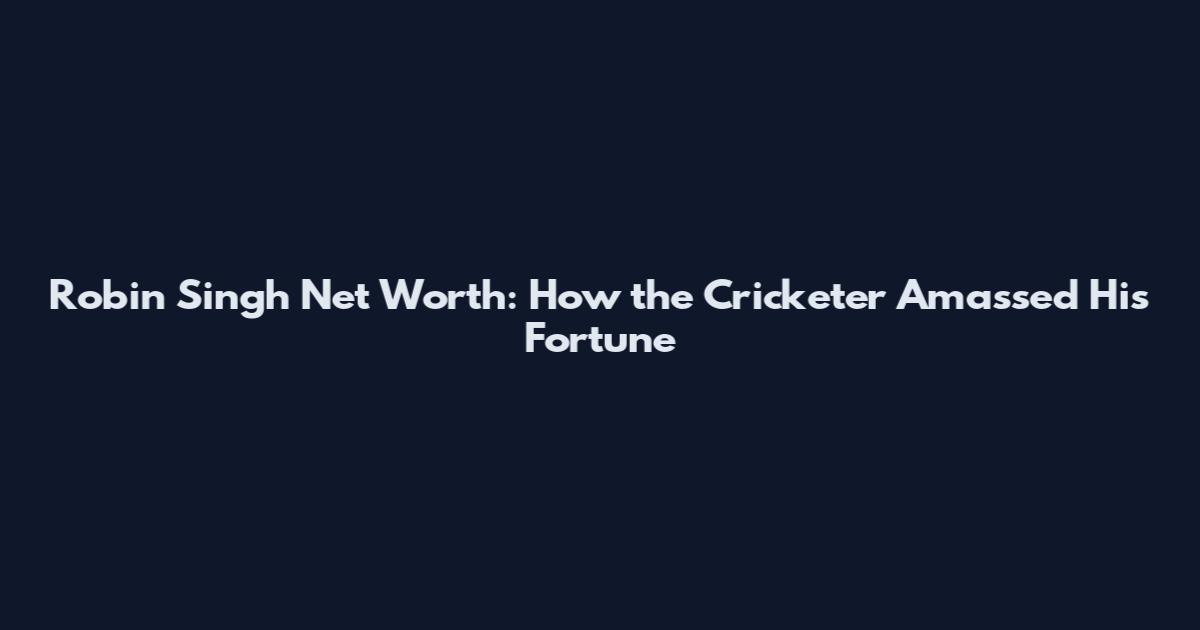 Robin Singh Net Worth: How the Cricketer Amassed His Fortune
